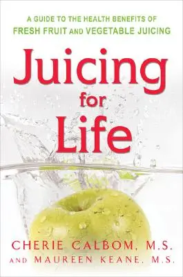 Juicing for Life: A friss gyümölcs- és zöldséglevek fogyasztásának előnyei - Juicing for Life: A Guide to the Benefits of Fresh Fruit and Vegetable Juicing