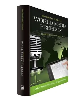 Történelmi útmutató a világ médiaszabadságához: A Country-By-Country Analysis - Historical Guide to World Media Freedom: A Country-By-Country Analysis