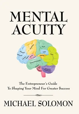 Mentális éleslátás: The Entrepreneur's Guide to Shaping Your Mind for Greater $uccess: The Entrepreneur's Guide to Shaping Your Mind for Greater $uccess - Mental Acuity: The Entrepreneur's Guide to Shaping Your Mind for Greater $uccess