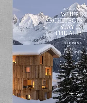 Hol szállnak meg az építészek az Alpokban: Szállások a design szerelmeseinek - Where Architects Stay in the Alps: Lodgings for Design Enthusiasts