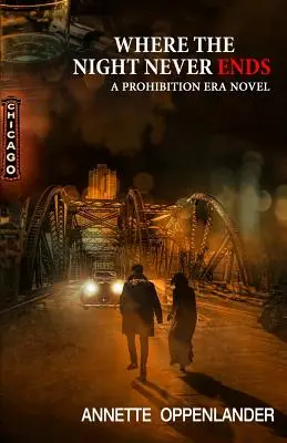 Ahol az éjszaka sosem ér véget: Egy szesztilalom korabeli regény - Where the Night Never Ends: A Prohibition Era Novel