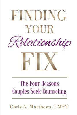 A párkapcsolat rendbetétele: A négy ok, amiért a párok tanácsadást keresnek - Finding Your Relationship Fix: The Four Reasons Couples Seek Counseling