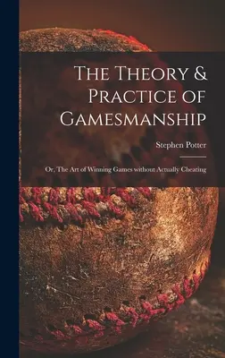 A játékosság elmélete és gyakorlata; avagy a játékok megnyerésének művészete tényleges csalás nélkül - The Theory & Practice of Gamesmanship; or, The Art of Winning Games Without Actually Cheating