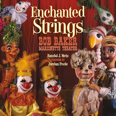 Elvarázsolt húrok: Bob Baker Marionettszínház - Enchanted Strings: Bob Baker Marionette Theater