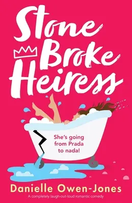 Stone Broke Heiress: Teljesen nevettető romantikus vígjáték - Stone Broke Heiress: A completely laugh-out-loud romantic comedy