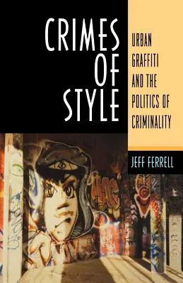 A stílus bűntettei: A városi graffiti és a bűnözés politikája - Crimes of Style: Urban Graffiti and the Politics of Criminality