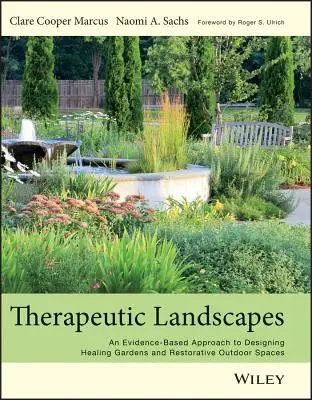 Therapeutic Landscapes: Gyógyító kertek és helyreállító szabadtéri terek tervezése bizonyítékokon alapuló megközelítéssel - Therapeutic Landscapes: An Evidence-Based Approach to Designing Healing Gardens and Restorative Outdoor Spaces