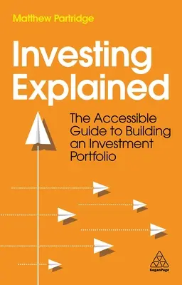 A befektetés magyarázata: A befektetési portfólió felépítésének közérthető útmutatója - Investing Explained: The Accessible Guide to Building an Investment Portfolio