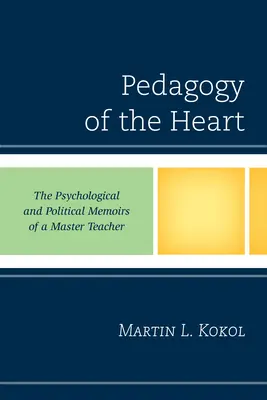 A szív pedagógiája: Egy mestertanár pszichológiai és politikai emlékiratai - Pedagogy of the Heart: The Psychological and Political Memoirs of a Master Teacher