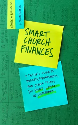 Okos egyházi pénzügyek: A Pastor's Guide to Budgets, Spreadshews, and Other Things You Didn't Learn in Seminary - Smart Church Finances: A Pastor's Guide to Budgets, Spreadsheets, and Other Things You Didn't Learn in Seminary