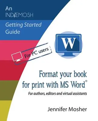 Könyve nyomtatásra való formázása az MS Word(R) segítségével: Szerzőknek, szerkesztőknek és virtuális asszisztenseknek - Format your book for print with MS Word(R): For authors, editors and virtual assistants