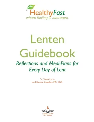 HealthyFast böjti útikönyv: Elmélkedések és étkezési tervek a nagyböjt minden napjára: Reflections and Meal-Plans for Every Day of Lent HealthyFast where f - HealthyFast Lenten Guidebook: Reflections and Meal-Plans for Every Day of Lent: Reflections and Meal-Plans for Every Day of Lent HealthyFast where f