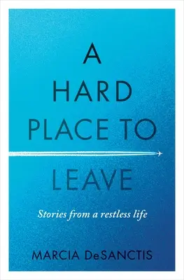 Egy nehéz hely, amelyet nehéz elhagyni: Történetek egy nyugtalan életből - A Hard Place to Leave: Stories from a Restless Life