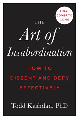 Az engedetlenség művészete: Hogyan ellenkezzünk és dacoljunk hatékonyan - The Art of Insubordination: How to Dissent and Defy Effectively