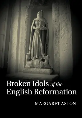 Az angol reformáció összetört bálványai - Broken Idols of the English Reformation