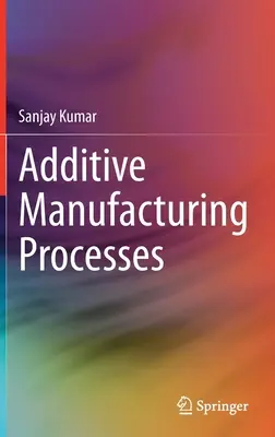 Additív gyártási folyamatok - Additive Manufacturing Processes