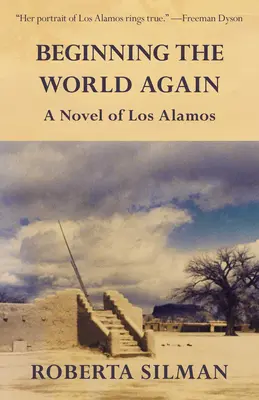 A világ újrakezdése: A Los Alamos regénye - Beginning the World Again: A Novel of Los Alamos