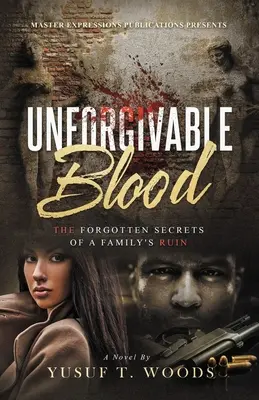 Megbocsáthatatlan vér: Egy család tönkremenetelének elfeledett titkai - Unforgivable Blood: The Forgotten Secrets of A Family's Ruin