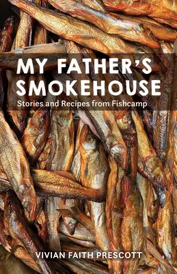 Apám füstölőháza: Élet a délkelet-alaszkai halastáborban - My Father's Smokehouse: Life at Fishcamp in Southeast Alaska