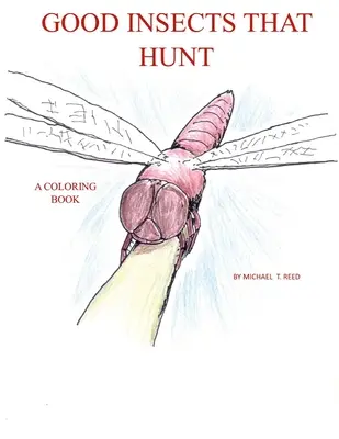 Jó rovarok, amelyek vadásznak: A Coloring Book - Good Insects that Hunt: A Coloring Book