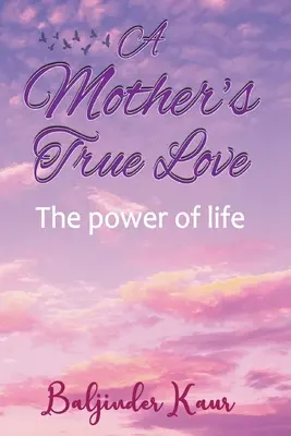 Egy anya igaz szeretete: Az élet ereje - A Mother's True Love: The Power Of Life