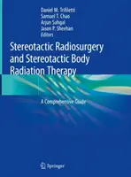 Sztereotaxiás sugársebészet és sztereotaxiás testsugárzási terápia: A Comprehensive Guide (Átfogó útmutató) - Stereotactic Radiosurgery and Stereotactic Body Radiation Therapy: A Comprehensive Guide