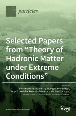 Válogatott tanulmányok a Hadronikus anyag elmélete szélsőséges körülmények között című könyvből - Selected Papers from Theory of Hadronic Matter under Extreme Conditions