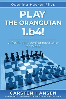 Play the Orangutan: 1.b4: Egy friss, szórakoztató nyitási repertoár fehérnek. - Play the Orangutan: 1.b4: A fresh, fun opening repertoire for White