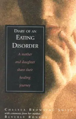 Egy étkezési zavar naplója: Egy anya és lánya megosztja gyógyító útját - Diary of an Eating Disorder: A Mother and Daughter Share Their Healing Journey