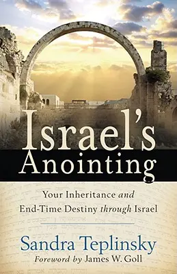 Izrael kenete: Örökséged és végidős sorsod Izraelen keresztül - Israel's Anointing: Your Inheritance and End-Time Destiny Through Israel