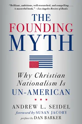 Az alapító mítosz: Miért Amerika-ellenes a keresztény nacionalizmus - The Founding Myth: Why Christian Nationalism Is Un-American