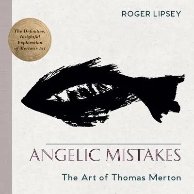 Angyali hibák: Thomas Merton művészete - Angelic Mistakes: The Art of Thomas Merton