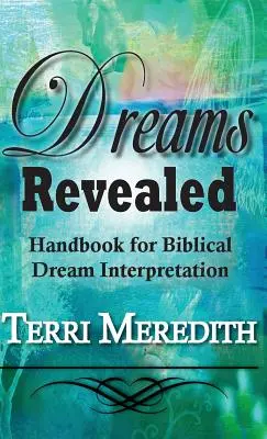 Dreams Revealed: Kézikönyv a bibliai álomfejtéshez - Dreams Revealed: Handbook for Biblical Dream Interpretation