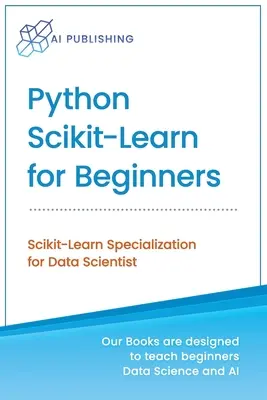 Python Scikit-Learn kezdőknek: Scikit-Learn specializáció adattudósoknak - Python Scikit-Learn for Beginners: Scikit-Learn Specialization for Data Scientist