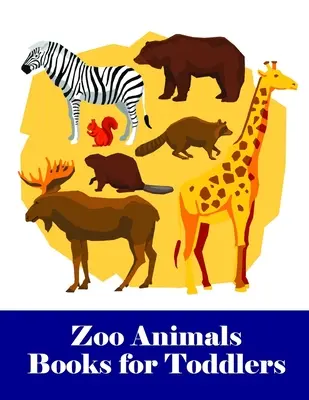 Állatkerti állatok könyvek kisgyermekeknek: Egy imádnivaló színezőkönyv aranyos állatokkal, játékos gyerekeknek, a legjobb gyerekeknek - Zoo Animals Books for Toddlers: An Adorable Coloring Book with Cute Animals, Playful Kids, Best for Children