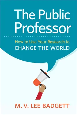 A nyilvános professzor: Hogyan használd a kutatásodat a világ megváltoztatására - The Public Professor: How to Use Your Research to Change the World