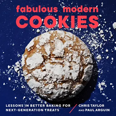 Mesés modern sütemények: Tanulságok a jobb sütésről a következő generációs finomságokhoz - Fabulous Modern Cookies: Lessons in Better Baking for Next-Generation Treats