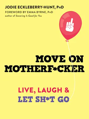 Move on Motherf*cker: Live, Laugh, and Let Sh*t Go (Élj, nevess és engedd el a sz*rt) - Move on Motherf*cker: Live, Laugh, and Let Sh*t Go