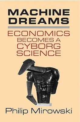 Gépi álmok: A közgazdaságtan kiborgtudomány lesz - Machine Dreams: Economics Becomes a Cyborg Science