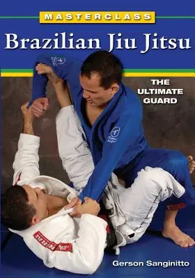 Mesterkurzus brazil Jiu Jitsu: Jiu Jiu Jiu Jiu Jiu: A végső védekezés - Masterclass Brazilian Jiu Jitsu: The Ultimate Guard