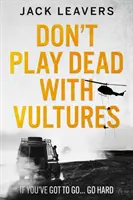 Ne játssz halottat a keselyűkkel - Ha menni kell... menj keményen - Don't Play Dead with Vultures - If you've got to go... go hard