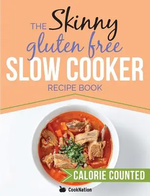 The Skinny Gluten Free Slow Cooker Recept Book: Finom gluténmentes receptek 300, 400 és 500 kalória alatt - The Skinny Gluten Free Slow Cooker Recipe Book: Delicious Gluten Free Recipes Under 300, 400 And 500 Calories