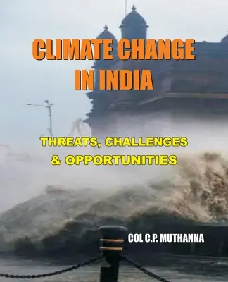 Klímaváltozás Indiában: India: Fenyegetések, kihívások és lehetőségek - Climate Change in India: Threats, Challenges and Opportunities