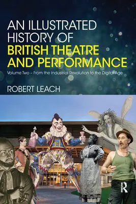 A brit színház és előadóművészet illusztrált története: Második kötet - Az ipari forradalomtól a digitális korig - An Illustrated History of British Theatre and Performance: Volume Two - From the Industrial Revolution to the Digital Age