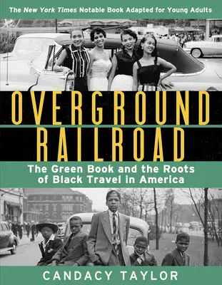 Föld feletti vasút (a fiatal felnőtteknek szóló adaptáció): A zöld könyv és a fekete utazás gyökerei Amerikában - Overground Railroad (the Young Adult Adaptation): The Green Book and the Roots of Black Travel in America