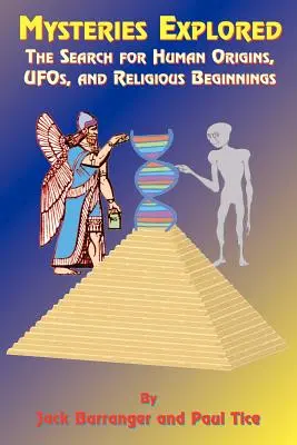 Mysteries Explored: Az emberi eredet, az ufók és a vallási kezdetek kutatása - Mysteries Explored: The Search for Human Origins, UFOs, and Religious Beginnings