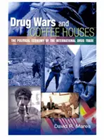 Drogháborúk és kávéházak: A nemzetközi drogkereskedelem politikai gazdaságtana - Drug Wars and Coffeehouses: The Political Economy of the International Drug Trade