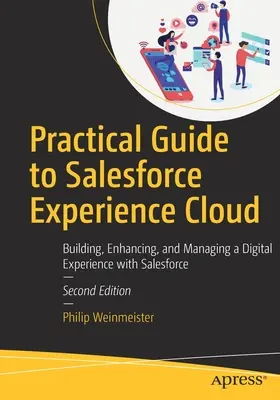 Gyakorlati útmutató a Salesforce Experience Cloudhoz: Digitális élmény építése, javítása és kezelése a Salesforce segítségével - Practical Guide to Salesforce Experience Cloud: Building, Enhancing, and Managing a Digital Experience with Salesforce