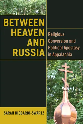 Ég és Oroszország között: Vallási megtérés és politikai hitehagyás az Appalache-szigeteken - Between Heaven and Russia: Religious Conversion and Political Apostasy in Appalachia