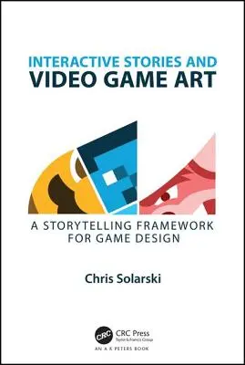 Interaktív történetek és videojáték-művészet: A játéktervezés történetmesélési kerete - Interactive Stories and Video Game Art: A Storytelling Framework for Game Design